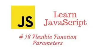 Learn JavaScript Episode #18: Functions - Flexible Parameters