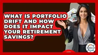 What Is Portfolio Drift And How Does It Impact Your Retirement Savings? - Get Retirement Help