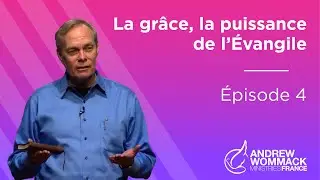 La Grâce, la Puissance de l’Évangile Épisode 4 - Andrew Wommack