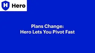 Plans Change &mdash; Hero Lets You Pivot Fast