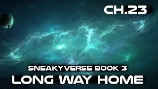 (Sneakyverse Book 3) The Long way Home Chapter 23 | HFY Audiobook