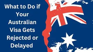 What to Do If Your Australian Skilled Visa is Rejected or Delayed: A Step-by-Step Guide!