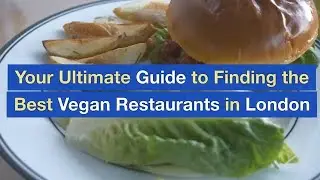 Your Ultimate Guide to Finding the Best Vegan Restaurants in London