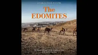 The Edomites: The History and Legacy of the Kingdom of Edom in the Ancient Near East