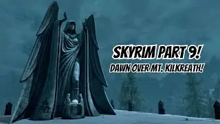 Skyrim Part 9! Dawn over Mt. Kilkreath!