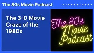 The 3-D Movie Craze of the 1980s | The 80s Movie Podcast