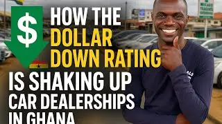 How The Dollar Rating Is Shaking Up Car Dealership In Ghana 🇬🇭