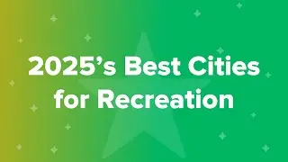 2025&rsquo;s Best & Worst Cities for Recreation