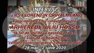 Preasfinția Sa Florentin despre Fericitul Cardinal Iuliu Hossu (interviu, 05.2020)