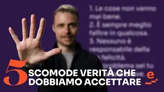 5 scomode verit&agrave; che dobbiamo accettare