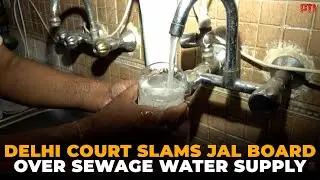 Contaminated water crisis in East Delhi&rsquo;s Yojna Vihar: Court orders pipeline replacement by 2025