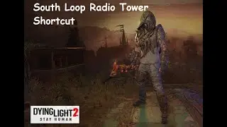 Dying Light 2 South Loop Radio Tower Shortcut