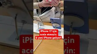 iPhone 17 i&ccedil;in acele etmeyin: 6 yeni iPhone modeli geliyor!