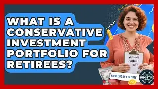What Is A Conservative Investment Portfolio For Retirees? - Budgeting as a Retiree