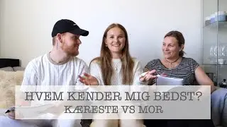 HVEM KENDER MIG BEDST!? Part 1; Mor VS Kæreste