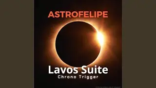 Lavos Suite: Lavos' Theme / World Revolution / The Final Battle / Ruined World (from 