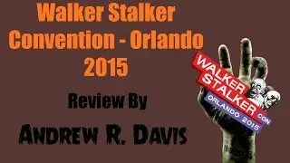 Walker Stalker Con 2015 - Orlando Review
