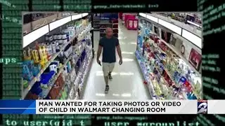 Man wanted for taking photos or video of child in Walmart changing room