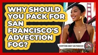 Why Should You Pack For San Francisco's Advection Fog? - Everything About San Francisco