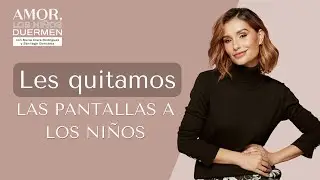 Les quitamos las pantallas a nuestros hijos | Amor los Niños Duermen Podcast