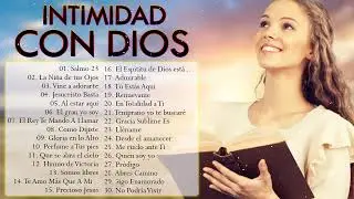 INTIMIDAD CON DIOS - M&Uacute;SICA CRISTIANA DE ADORACI&Oacute;N Y ALABANZA 2021 - HERMOSAS ALABANZAS PARA ORAR