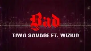 Tiwa Savage ft  Wizkid   Bad Lyrics