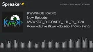 New Episode KWWKDB_DJCOADY_JUL_01_2020 #kwwkdb.live #kwwkdbradio #nowplaying