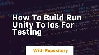 how to build run unity to ios for testing