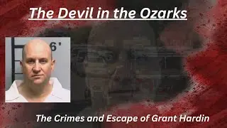 The Devil in the Ozarks: The Crimes and Escape of Grant Hardin