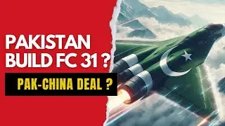 Pakistan&rsquo;s Ambitious Plan to Acquire and Produce Chinese FC-31 Stealth Fighter