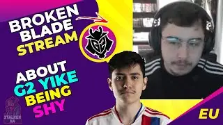 G2 BrokenBlade About G2 Yike Being SHY 🤔