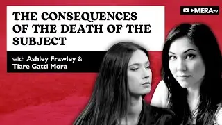 End-of-Life Laws Put Into Context | with @AshleyAFrawley & Tiare Gatti Mora | MERAtv