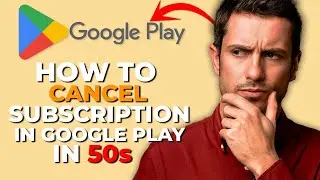 How to Cancel Subscriptions in Google Play in 50s (2025)