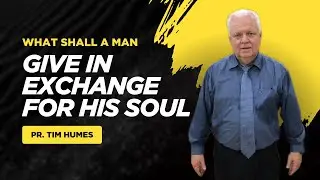 25-1105E || What shall a man give in Exchange for his Soul || Pr. Tim Humes || ECA Midweek Service