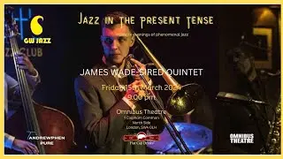 GW Jazz presents Jazz in the Present Tense ft the James Wade Sired quintet 15 03 24