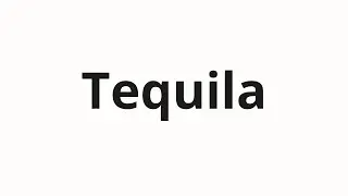 How to pronounce Tequila