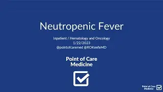 Neutropenic Fever (Inpatient) - Workup, Differential, Management, Clinical Pearls