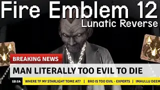homeless wizard literally too evil to die - FE12 Lunatic Reverse #18