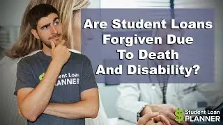 Are Student Loans Forgiven Due to Death and Disability? | Student Loan Planner