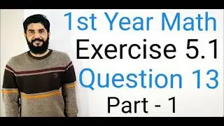 &ldquo;FSc First Year Mathematics | Exercise 5.1 Question 13 (Part-1) | Complete Concept & Exam-Oriented