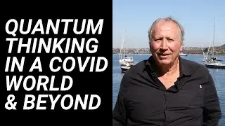Quantum Thinking in a COVID World and beyond