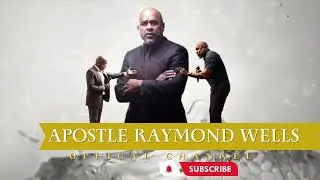 Apostle Raymond Wells  Official YouTube Channel | Welcome