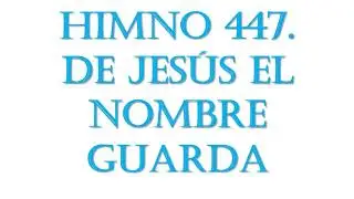 447  De Jesús el Nombre guarda