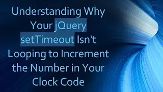Understanding Why Your jQuery setTimeout Isn't Looping to Increment the Number in Your Clock Code