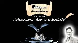 Erleuchten der Dunkelheit // PODCAST #9 // Belebung aus dem Nichts