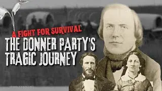 A Fight for Survival: The Donner Party's Tragic Journey