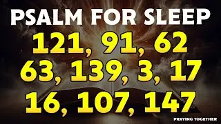 THE BEST Psalms for Sleep - PSALMS 121, 91, 62, 63, 139, 3, 17, 16, 107, 147
