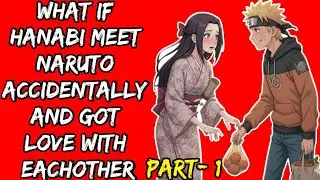 What If Hanabi Meet Naruto Accidentally And Got Love With Eachother Part 1