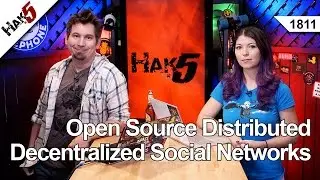 Open Source Distributed Decentralized Social Networks, Hak5 1811