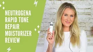 Neutrogena Rapid Tone Repair Moisturizer Review